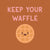 Tegeltje -Keep your Waffle