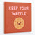 Tegeltje -Keep your Waffle