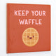 Tegeltje -Keep your Waffle