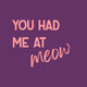 Tegeltje - You had me at Meow