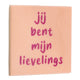 Tegeltje - Jij ben mijn Lievelings