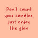 Tegeltje - Don't Count your Candles... Glow