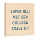 Tegeltje - Super blij met een Collega zoals jij
