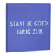 Tegeltje - Staat je goed, Jarig zijn
