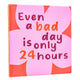 Tegeltje - Bad Day 24 Hours