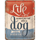 NA Tin Sign 15x20 - Life is Better Dog